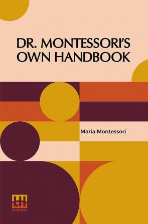 Dr. Montessori’s Own Handbook