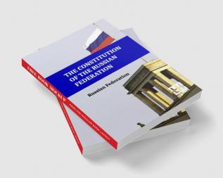 The Constitution Of The Russian Federation: With An Overview Of Federal Constitutional Law On The Government Of The Russian Federation And Russian Federation Government Regulations