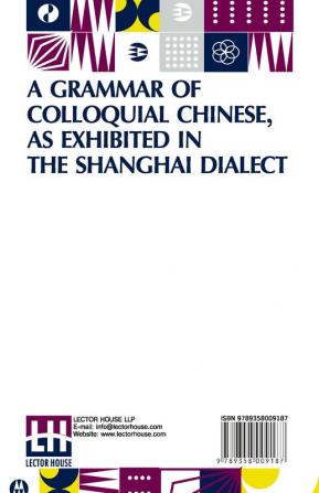 A Grammar Of Colloquial Chinese As Exhibited In The Shanghai Dialect