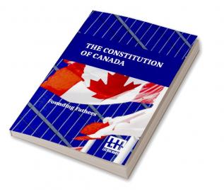 The Constitution Of Canada: A Consolidation Of The Constitution Acts 1867 To 1982 With Amendments