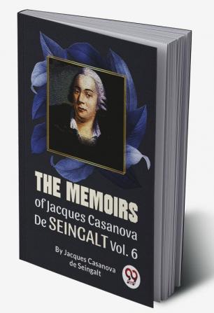 The Memoirs Of Jacques Casanova De Seingalt Vol. 6