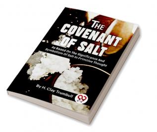 The Covenant Of Salt As Based On The Significance And Symbolism Of Salt In Primitive Thought