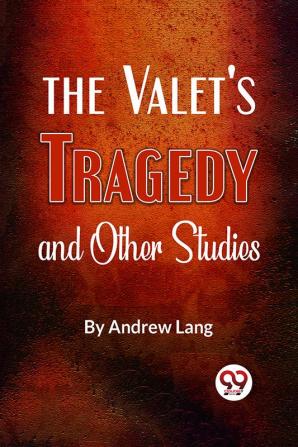 The Valet’S Tragedy And Other Studies