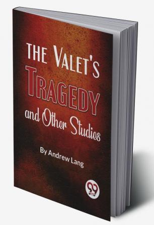 The Valet’S Tragedy And Other Studies