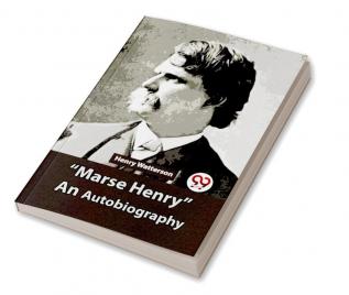 "Marse Henry" An Autobiography