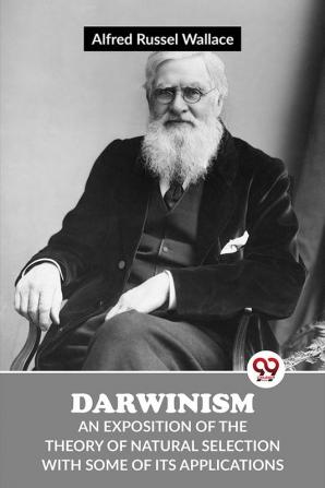 Darwinism An Exposition Of The Theory Of Natural Selection With Some Of Its Applications