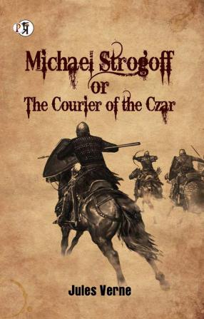 Michael Strogoff; Or The Courier of the Czar