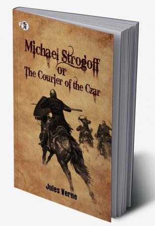 Michael Strogoff; Or The Courier of the Czar