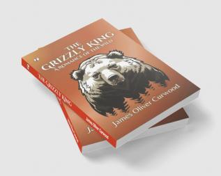 The Grizzly King: A Romance of the Wild