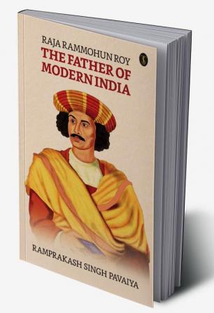 Raja Rammohun Roy: The Father of Modern India