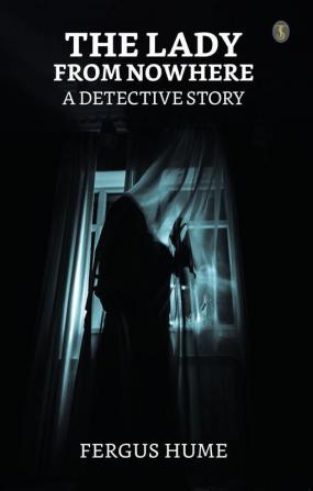 The Lady From Nowhere A Detective Story