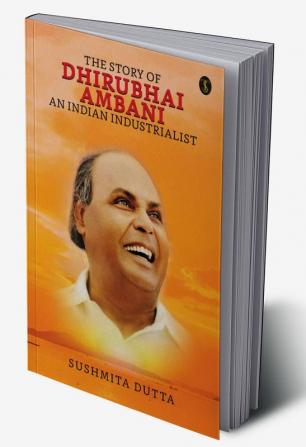 The Story Of Dhirubhai Ambani : An Indian Industrialist