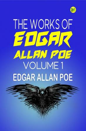 The Works of Edgar Allan Poe Volume 1