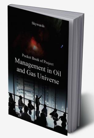 Pocket Book of Project Management in Oil and Gas Universe