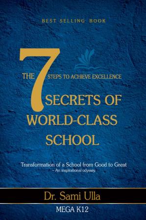 The 7 Secrets of World-Class School: 7 Steps to Achieve Excellence