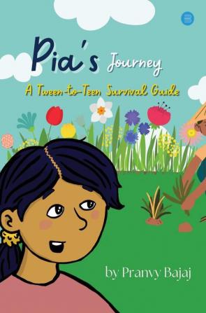 Pia's Journey: A Tween-to-Teen Survival Guide