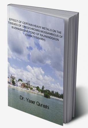 Effect Of Certain Heavy Metals On The Tissues Of Oreochromis Mossambicus Of Budhasagar Pond Of Rajnandgaon(Chhatisgarh)