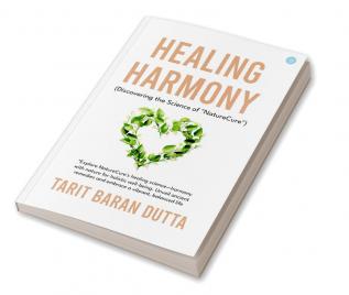 Healing Harmony Discovering the Science of "NatureCure"