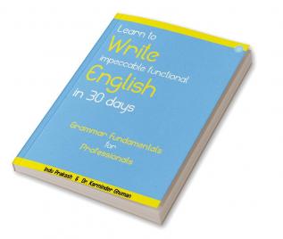 Learn to Write Impeccable Functional English in 30 Days: Grammar Fundamentals for Professionals