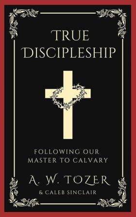 True Discipleship Following Our Master To Calvary