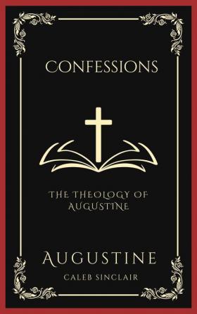 Confessions: The Theology of Augustine