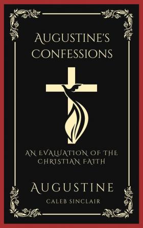 Augustine's Confessions: An Evaluation of the Christian Faith (Meditations on the Way to God) (Grapevine Press)