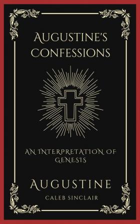 Augustine's Confessions: An Interpretation of Genesis (An Allegorical Interpretation of the Creation) (Grapevine Press)