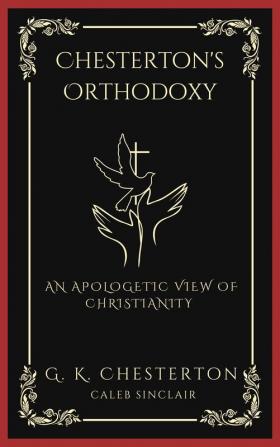 Chesterton's Orthodoxy: An Apologetic View of Christianity