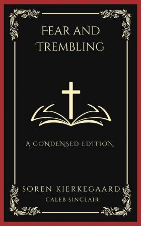 Fear and Trembling: A Condensed Edition