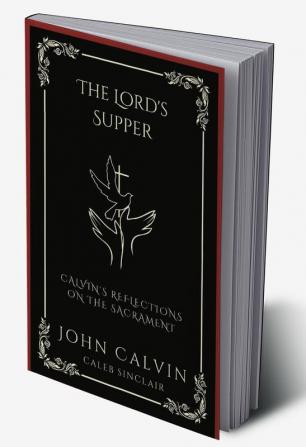 The Lord's Supper: Calvin's Reflections on the Sacrament