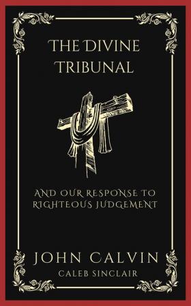 The Divine Tribunal: And Our Response to Righteous Judgement