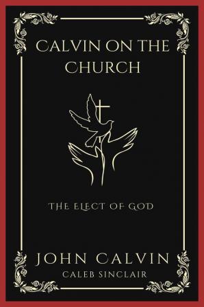 Calvin on the Church: The Elect of God