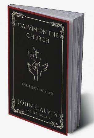 Calvin on the Church: The Elect of God