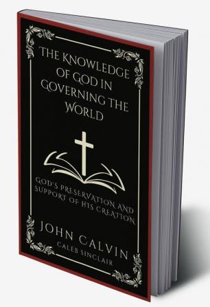 The Knowledge of God in Governing the World: God's Preservation and Support of His Creation