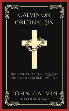 Calvin on Original Sin: The Effect of the Fall and the Need for Redemption