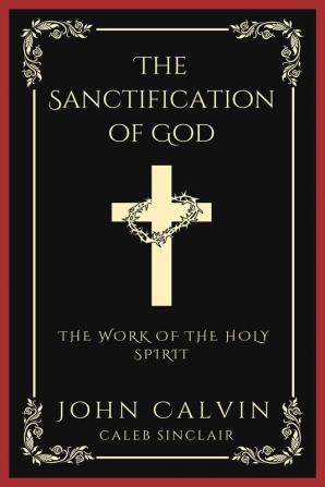 The Sanctification of God: The Work of the Holy Spirit