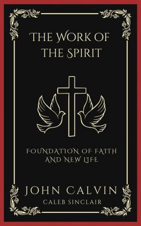 The Work Of The Spirit: Foundation Of Faith And New Life