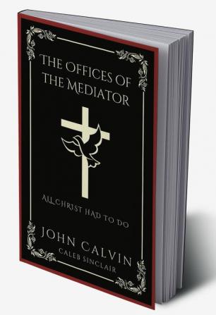 The Offices of the Mediator: All Christ Had to Do