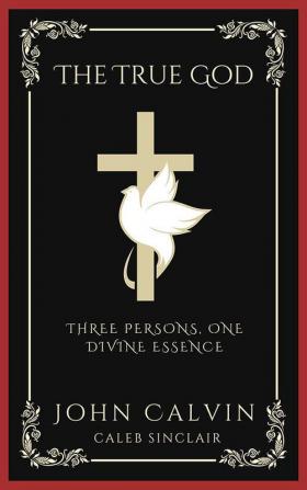 The True God: Three Persons One Divine Essence (Grapevine Press)