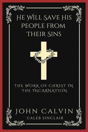 He Will Save His People from Their Sins: The Work of Christ in the Incarnation (Grapevine Press)