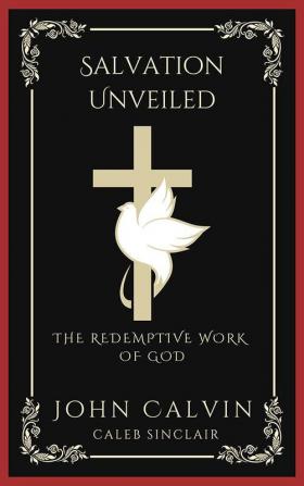 Salvation Unveiled: The Redemptive Work of God