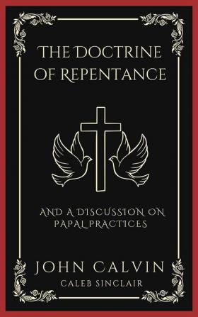 The Doctrine of Repentance: And A Discussion on Papal Practices