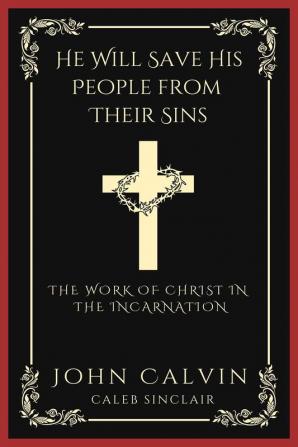 He Will Save His People from Their Sins: The Work of Christ in the Incarnation