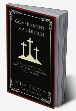 Government in a Church: Lessons from Church History and Countering Papal Tyranny