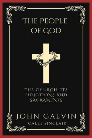 The People of God: The Church Its Functions and Sacraments