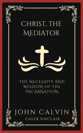 Christ the Mediator: The Necessity and Mission of the Incarnation