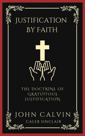 Justification By Faith: The Doctrine of Gratuitous Justification