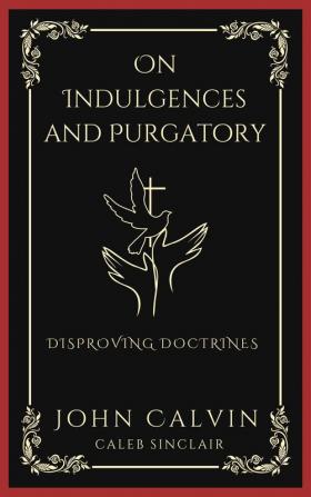 On Indulgences and Purgatory: Disproving Doctrines