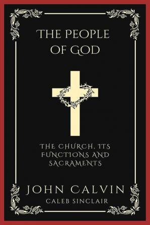 The People of God: The Church Its Functions and Sacraments