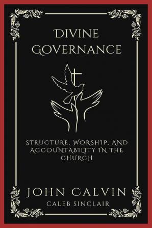 Divine Governance: Structure Worship and Accountability in the Church (Grapevine Press)